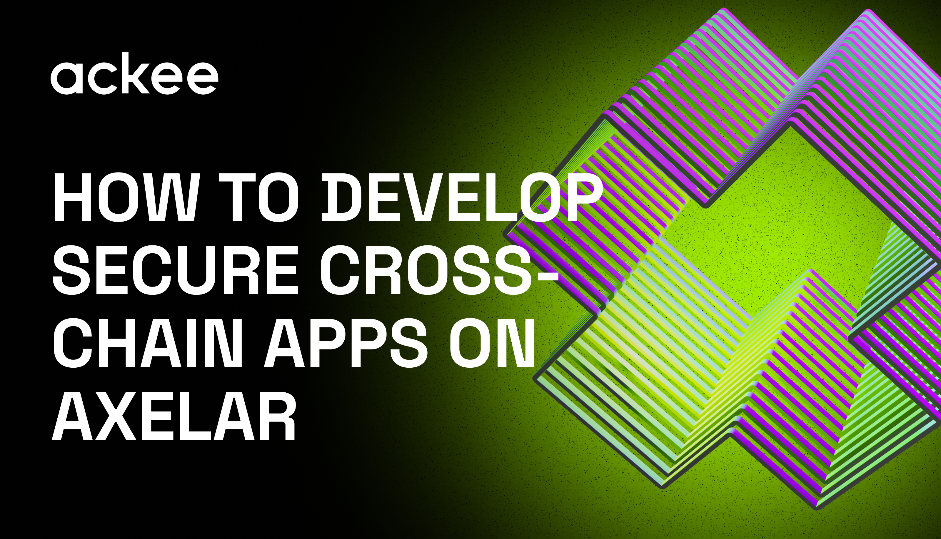 Develop secure cross-chain apps on Axelar - Ackee Blockchain